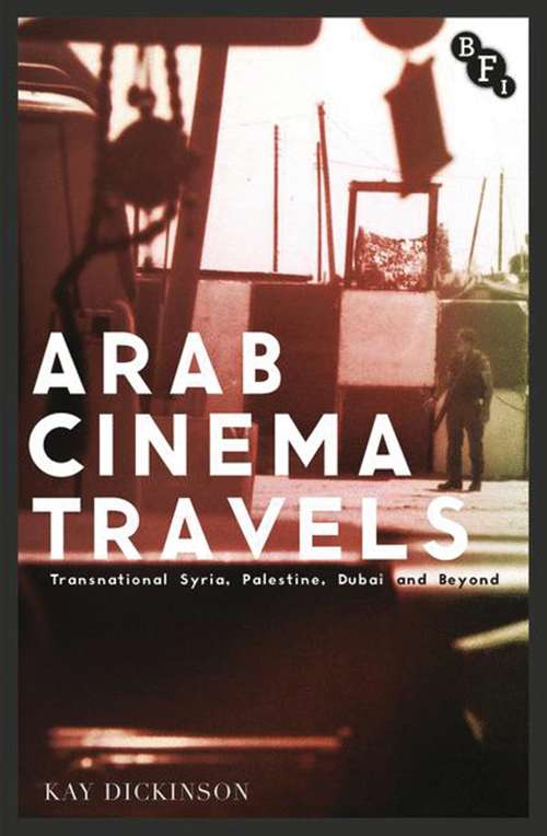 Book cover of Arab Cinema Travels: Transnational Syria, Palestine, Dubai and Beyond (Cultural Histories of Cinema)