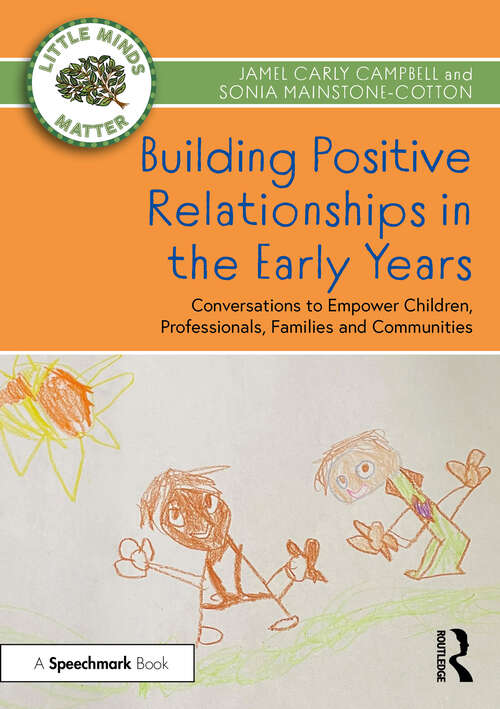 Book cover of Building Positive Relationships in the Early Years: Conversations to Empower Children, Professionals, Families and Communities (Little Minds Matter)