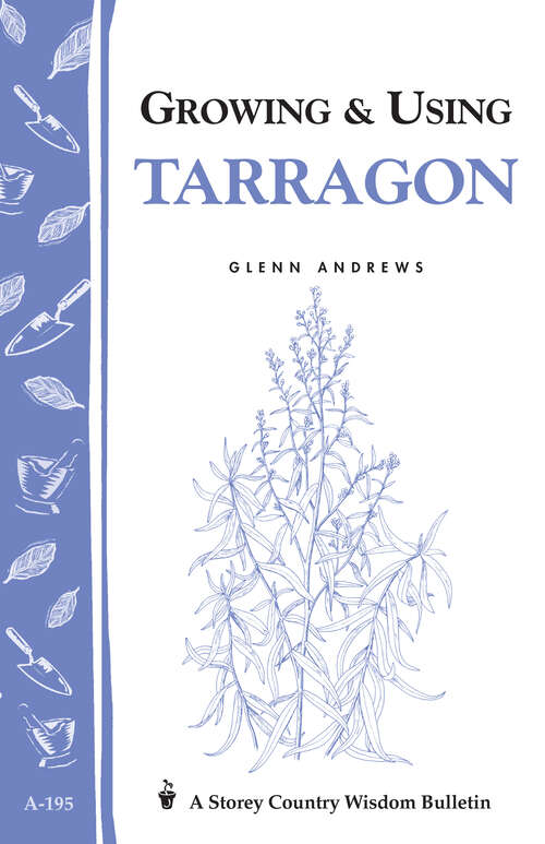 Book cover of Growing & Using Tarragon: Storey's Country Wisdom Bulletin A-195 (Storey Country Wisdom Bulletin)