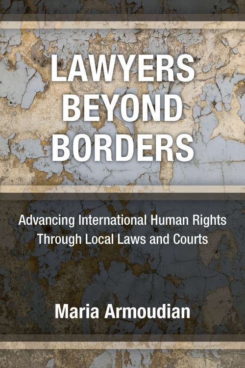 Book cover of Lawyers Beyond Borders: Advancing International Human Rights Through Local Laws and Courts