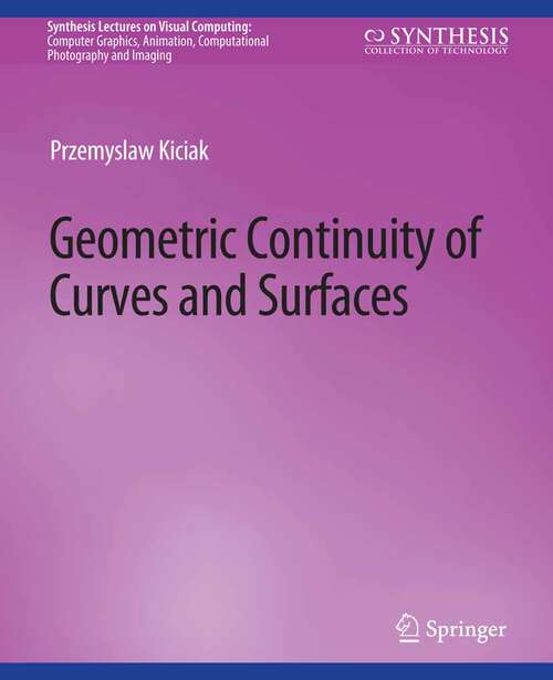 Book cover of Geometric Continuity of Curves and Surfaces (Synthesis Lectures on Visual Computing: Computer Graphics, Animation, Computational Photography and Imaging)