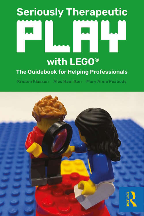Book cover of Seriously Therapeutic Play with LEGO®: The Guidebook for Helping Professionals