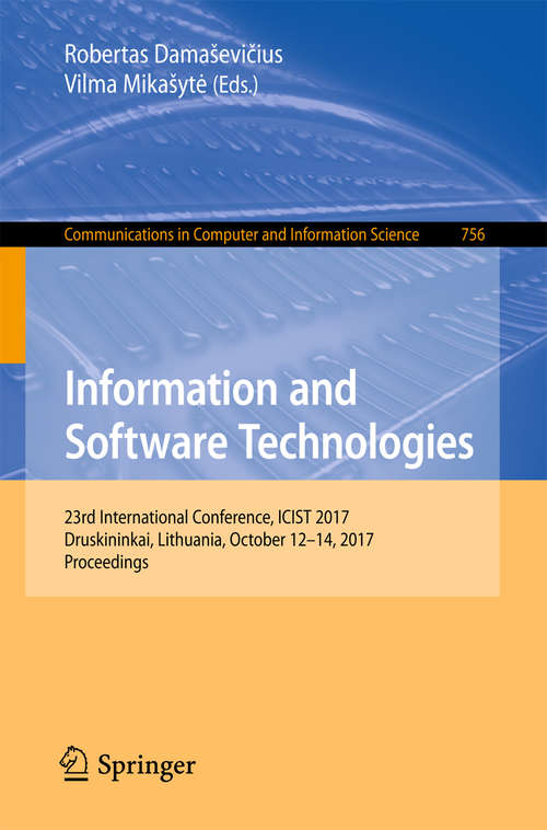 Book cover of Information and Software Technologies: 23rd International Conference, ICIST 2017, Druskininkai, Lithuania, October 12–14, 2017, Proceedings (Communications in Computer and Information Science #756)