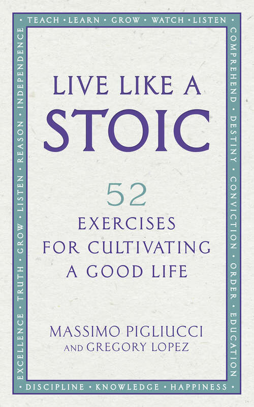 Book cover of Live Like A Stoic: 52 Exercises for Cultivating a Good Life