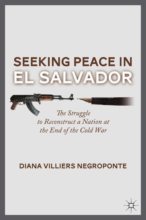 Book cover of Seeking Peace in El Salvador: The Struggle to Reconstruct a Nation at the End of the Cold War (2012)