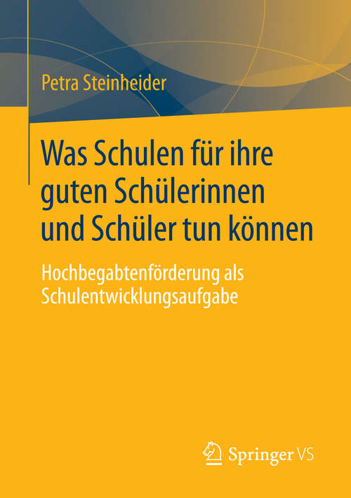 Book cover of Was Schulen für ihre guten Schülerinnen und Schüler tun können: Hochbegabtenförderung als Schulentwicklungsaufgabe (2014)