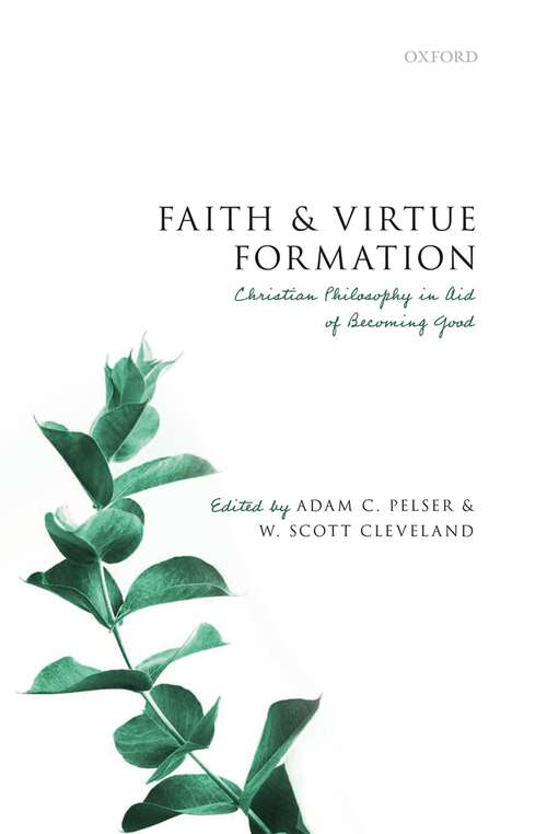 Book cover of Faith and Virtue Formation: Christian Philosophy in Aid of Becoming Good
