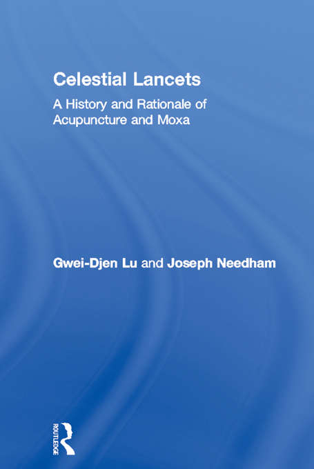 Book cover of Celestial Lancets: A History and Rationale of Acupuncture and Moxa (Needham Research Institute Series)