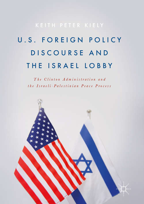Book cover of U.S. Foreign Policy Discourse and the Israel Lobby: The Clinton Administration and the Israeli-Palestinian Peace Process