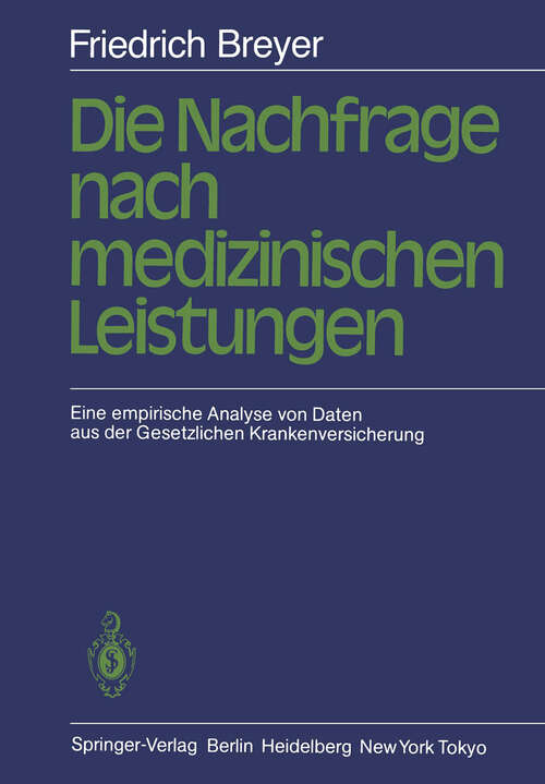 Book cover of Die Nachfrage nach medizinischen Leistungen: Eine empirische Analyse von Daten aus der Gesetzlichen Krankenversicherung (1984)