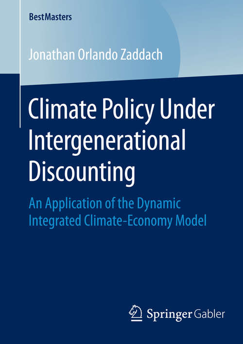 Book cover of Climate Policy Under Intergenerational Discounting: An Application of the Dynamic Integrated Climate-Economy Model (1st ed. 2016) (BestMasters)