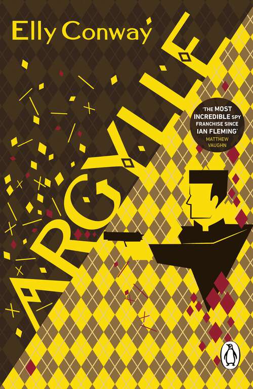 Book cover of Argylle: The Explosive Spy Thriller That Inspired the new Matthew Vaughn film starring Henry Cavill and Bryce Dallas Howard