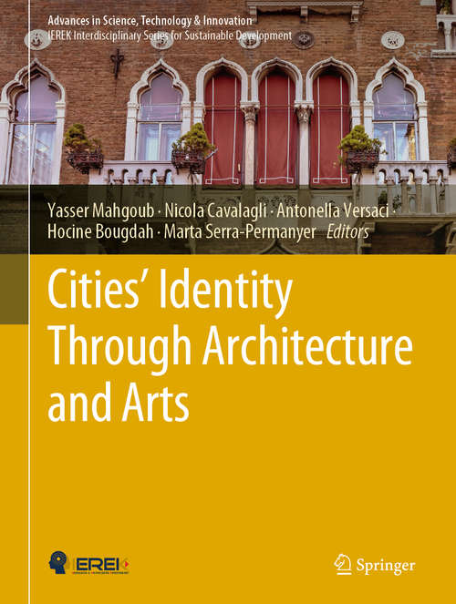 Book cover of Cities' Identity Through Architecture and Arts: Proceedings Of The International Conference On Cities' Identity Through Architecture And Arts (citaa 2017), May 11-13, 2017, Cairo, Egypt (1st ed. 2021) (Advances in Science, Technology & Innovation)
