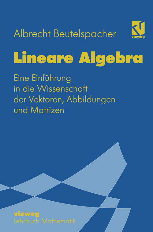 Book cover of Lineare Algebra: Eine Einführung in die Wissenschaft der Vektoren, Abbildungen und Matrizen (1994) (Mathematik für Studienanfänger)