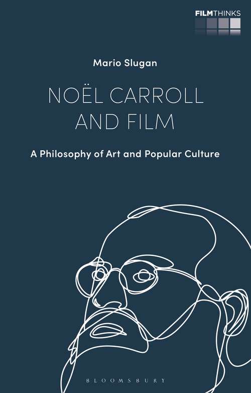 Book cover of Noël Carroll and Film: A Philosophy of Art and Popular Culture (Film Thinks)