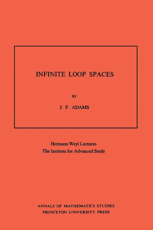 Book cover of Infinite Loop Spaces (AM-90), Volume 90: Hermann Weyl Lectures, The Institute for Advanced Study. (AM-90)