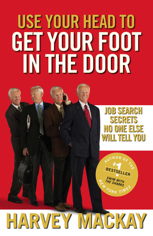 Book cover of Use Your Head To Get Your Foot In The Door: Job Search Secrets No One Else Will Tell You