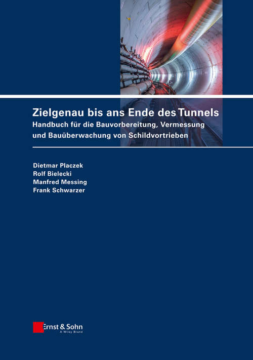 Book cover of Zielgenau bis ans Ende des Tunnels: Handbuch für die Bauvorbereitung, Vermessung und Bauüberwachung von Schildvortrieben