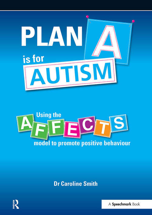 Book cover of Plan A is for Autism: Using the Affects Model to Promote Positive Behaviour