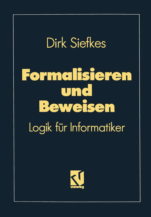 Book cover of Formalisieren und Beweisen: Logik für Informatiker (2. Aufl. 1992) (Lehrbuch Informatik)