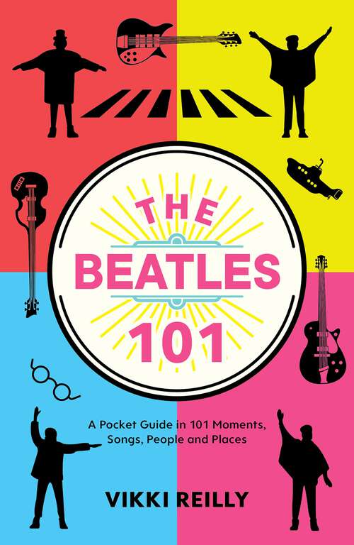 Book cover of The Beatles 101: A Pocket Guide in 101 Moments, Songs, People and Places