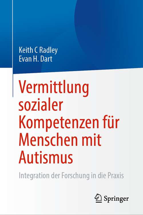 Book cover of Vermittlung sozialer Kompetenzen für Menschen mit Autismus: Integration der Forschung in die Praxis (1. Aufl. 2023)