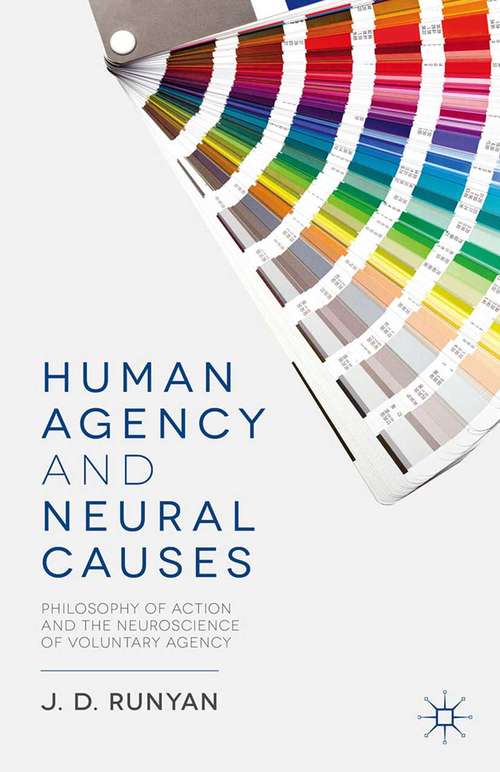 Book cover of Human Agency and Neural Causes: Philosophy of Action and the Neuroscience of Voluntary Agency (2014)