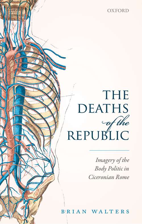 Book cover of The Deaths of the Republic: Imagery of the Body Politic in Ciceronian Rome