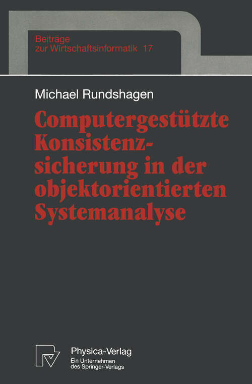 Book cover of Computergestützte Konsistenzsicherung in der objektorientierten Systemanalyse (1996) (Beiträge zur Wirtschaftsinformatik #17)