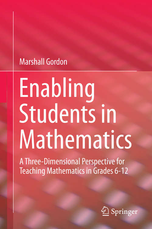 Book cover of Enabling Students in Mathematics: A Three-Dimensional Perspective for Teaching Mathematics in Grades 6-12 (1st ed. 2016)