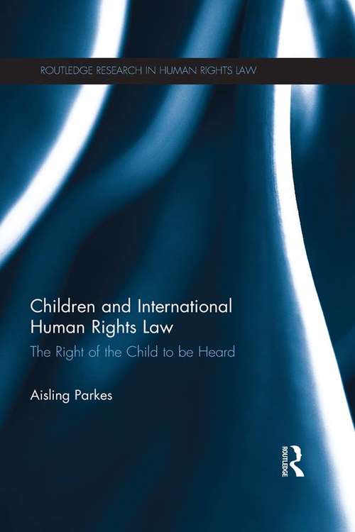 Book cover of Children and International Human Rights Law: The Right of the Child to be Heard (Routledge Research in Human Rights Law)