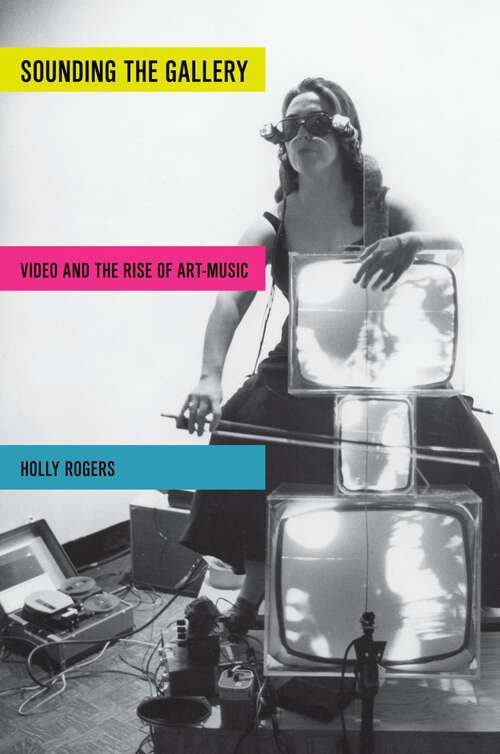 Book cover of Sounding the Gallery: Video and the Rise of Art-Music (Oxford Music / Media)