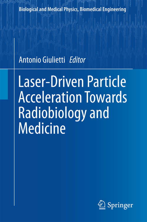 Book cover of Laser-Driven Particle Acceleration Towards Radiobiology and Medicine (1st ed. 2016) (Biological and Medical Physics, Biomedical Engineering)