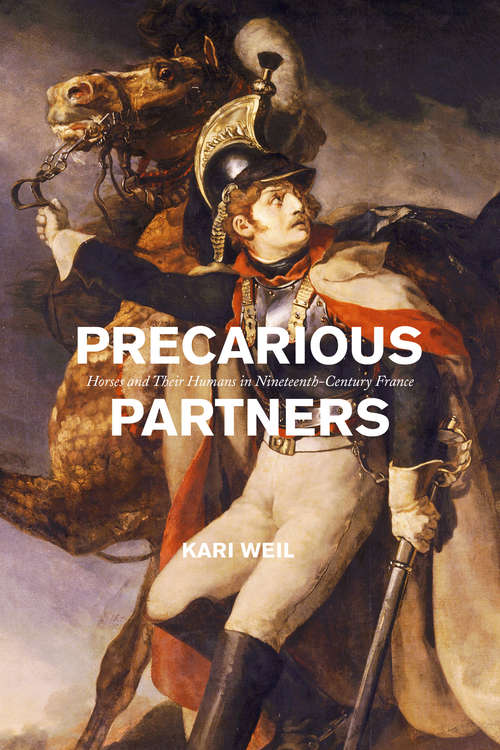 Book cover of Precarious Partners: Horses and Their Humans in Nineteenth-Century France (Animal Lives)