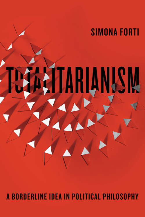 Book cover of Totalitarianism: A Borderline Idea in Political Philosophy (Square One: First-Order Questions in the Humanities)