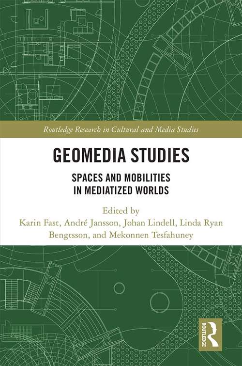 Book cover of Geomedia Studies: Spaces and Mobilities in Mediatized Worlds (Routledge Research in Cultural and Media Studies)