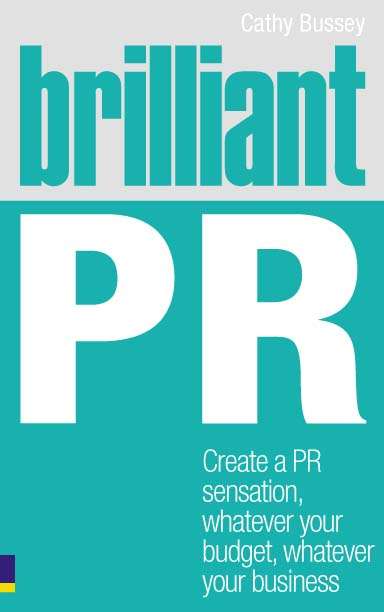 Book cover of Brilliant PR: Create a PR sensation, whatever your budget, whatever your business (Brilliant Business)