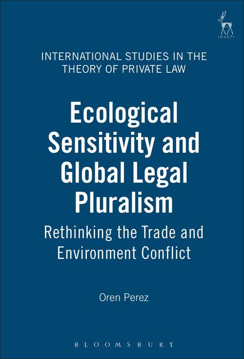 Book cover of Ecological Sensitivity and Global Legal Pluralism: Rethinking the Trade and Environment Conflict (International Studies in the Theory of Private Law)