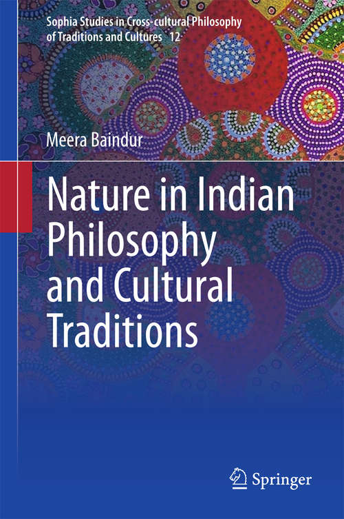 Book cover of Nature in Indian Philosophy and Cultural Traditions (2015) (Sophia Studies in Cross-cultural Philosophy of Traditions and Cultures #12)