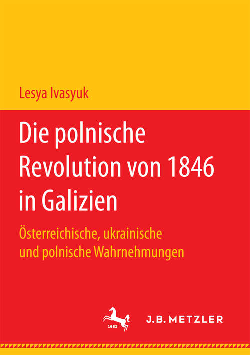 Book cover of Die polnische Revolution von 1846 in Galizien: Österreichische, ukrainische und polnische Wahrnehmungen