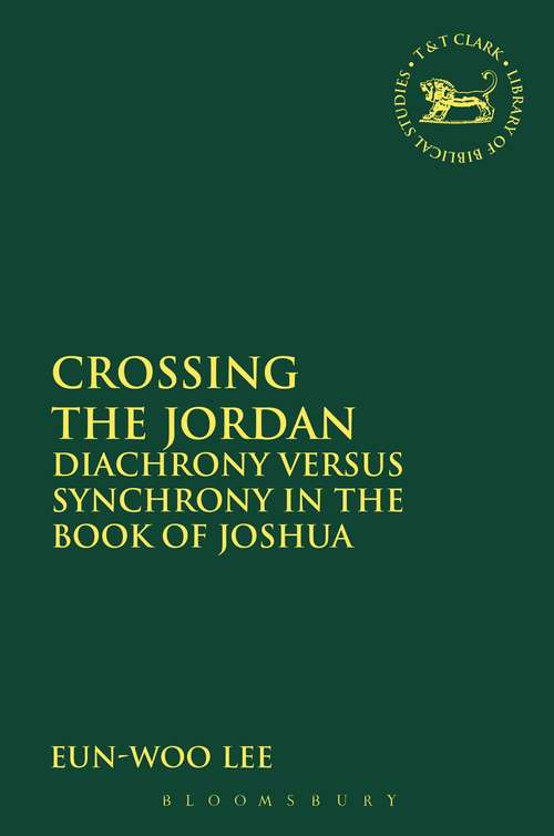 Book cover of Crossing the Jordan: Diachrony Versus Synchrony in the Book of Joshua (The Library of Hebrew Bible/Old Testament Studies)