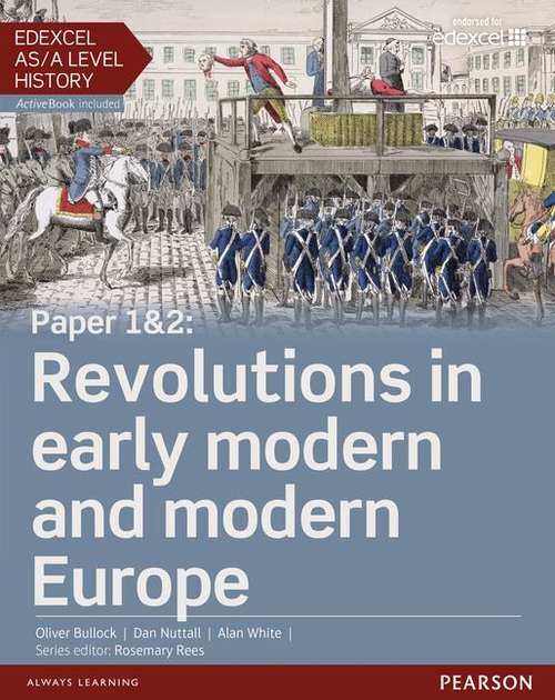 Book cover of Edexcel AS/A Level History, Paper 1 And 2: Revolutions In Early Modern And Modern Europe Student Book + Activebook (PDF)