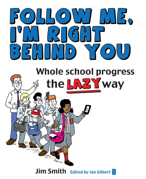 Book cover of Whole School Progress the Lazy Way: Follow Me, I'm Right Behind You
