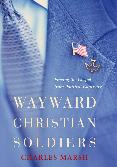 Book cover of Wayward Christian Soldiers: Freeing the Gospel from Political Captivity