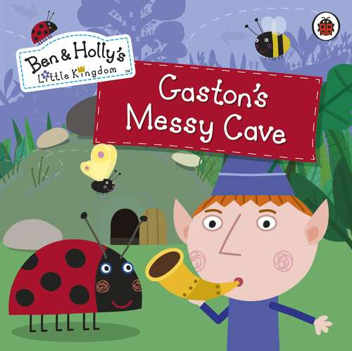 Book cover of Ben and Holly's Little Kingdom: Gaston's Messy Cave Storybook (Ben & Holly's Little Kingdom)
