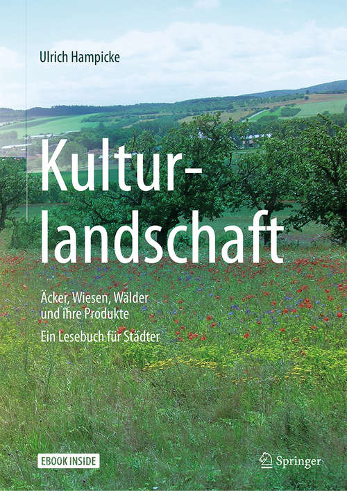 Book cover of Kulturlandschaft - Äcker, Wiesen, Wälder und ihre Produkte: Ein Lesebuch für Städter (1. Aufl. 2018)