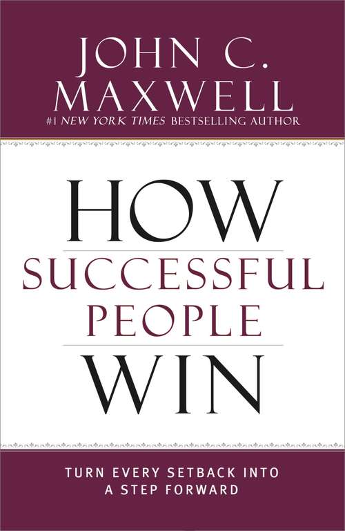 Book cover of How Successful People Win: Turn Every Setback into a Step Forward (Successful People)
