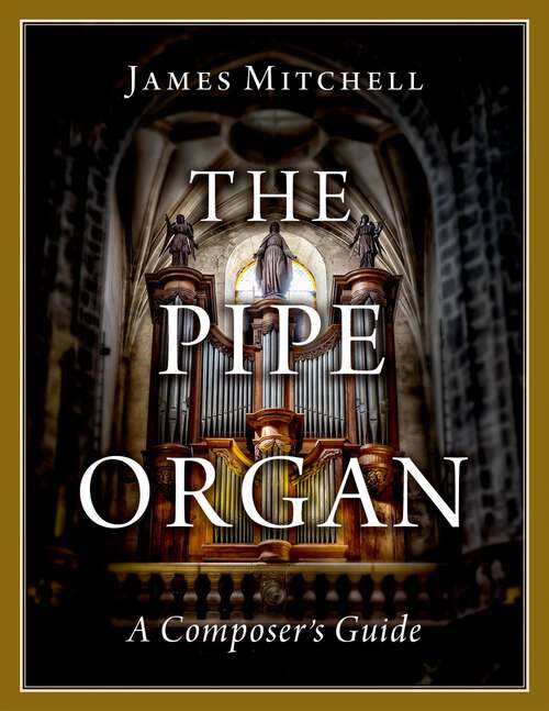Book cover of The Pipe Organ: A Composer's Guide