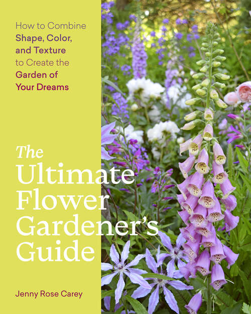 Book cover of The Ultimate Flower Gardener's Guide: How to Combine Shape, Color, and Texture to Create the Garden of Your Dreams