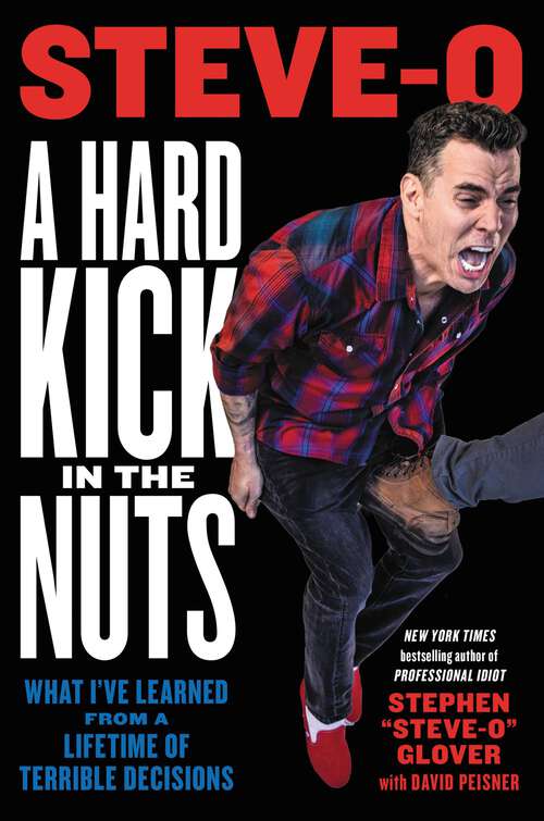 Book cover of A Hard Kick in the Nuts: What I've Learned from a Lifetime of Terrible Decisions